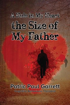 The Hole In My Heart The Size Of My Father (eBook, ePUB) - Garrett, Patric Paul