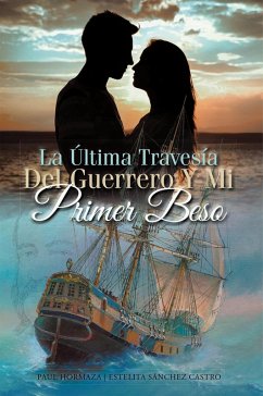 La Última Travesía Del Guerrero Y Mi Primer Beso (eBook, ePUB)