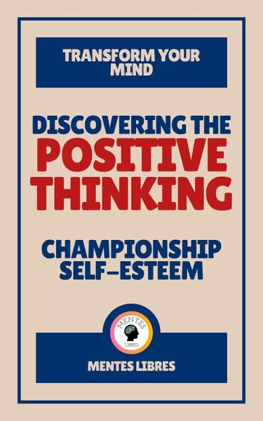 Discovering the Positive Thinking - Championship Self-esteem (eBook, ePUB) Discovering the Positive Thinking - Championship Self-esteem (eBook, ePUB)