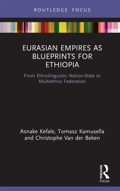 Eurasian Empires as Blueprints for Ethiopia (eBook, PDF) - Kefale, Asnake; Kamusella, Tomasz; Beken, Christophe van der