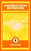 Contrôlez Votre Destination - Marquez Votre Destination (eBook, ePUB)