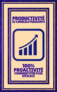 Productivité 23 Conseils Puissants - 100% Proactivité Comment Être Plus Efficace (eBook, ePUB) - Libres, Mentes