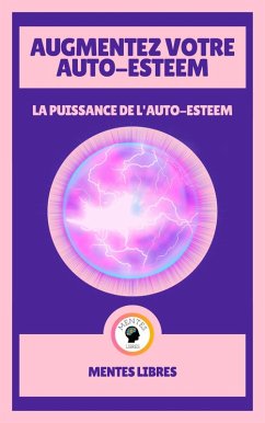 Augmentez Votre Auto-estime - Le Puissance de L'auto-estime (eBook, ePUB) - Libres, Mentes