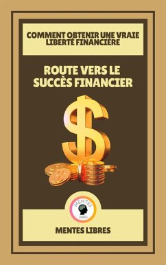 Cover Route Vers le Succès Financier - Comment Obtenir une Vraie Liberté Financière (eBook, ePUB)