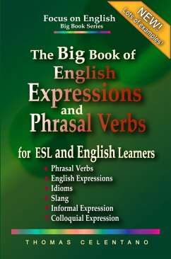 The Big Book of English Expressions and Phrasal Verbs for ESL and English Learners; Phrasal Verbs, English Expressions, Idioms, Slang, Informal and Colloquial Expression (eBook, ePUB) - Celentano, Thomas