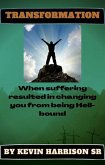 Transformation: WHEN SUFFERING RESULTED IN CHANGING YOU FROM BEING HELLBOUND (1 of 4, #1) (eBook, ePUB)