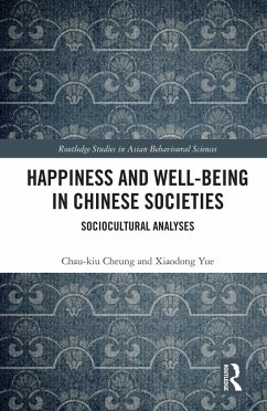 Happiness and Well-Being in Chinese Societies (eBook, PDF) - Cheung, Chau-Kiu; Yue, Xiaodong