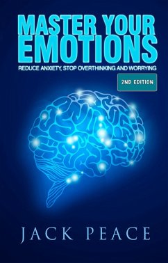 Cover Master Your Emotions (2nd Edition): Reduce Anxiety, Stop Overthinking and Worrying (Self Help by Jack Peace, #2) (eBook, ePUB)