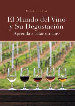 El Mundo del Vino y Su Degustación Aprenda a Catar un Vino (eBook, ePUB)