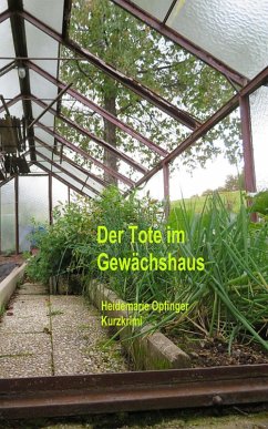 Der Tote im Gewächshaus (eBook, ePUB) - Opfinger, Heidemarie