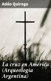 La cruz en América (Arqueología Argentina) (eBook, ePUB)