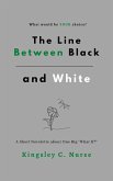 The Line Between Black and White: A Short Novelette About One Big "What If?" (eBook, ePUB) The Line Between Black and White: A Short Novelette About One Big "What If?" (eBook, ePUB)