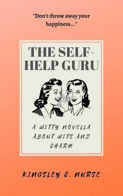 The Self-Help Guru: A Witty Novella About Wits and Charm (eBook, ePUB) - Nurse, Kingsley C.