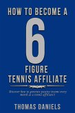 How To Become A 6 Figure Tennis Affiliate (eBook, ePUB)