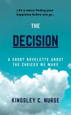 The Decision: A Short Novelette About The Choices We Make (eBook, ePUB) The Decision: A Short Novelette About The Choices We Make (eBook, ePUB)