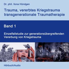 Einzelfallstudie zur generationsübergreifenden Vererbung von Kriegstrauma (MP3-Download) - Hündgen, Dr. phil. Ilona