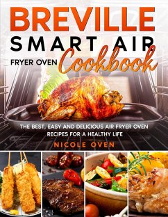 Breville Smart Air Fryer Oven Cookbook: The Best, Easy and Delicious Air Fryer Oven Recipes for a Healthy Life (eBook, ePUB) - Oven, Nicole