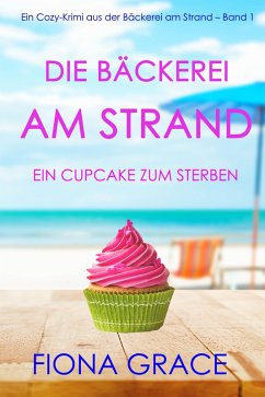 Die Bäckerei am Strand: Ein Cupcake zum Sterben (Ein Cozy-Krimi aus der Bäckerei am Strand - Band 1) (eBook, ePUB) - Grace, Fiona