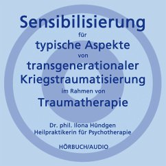 Sensibilisierung für typische Aspekte von transgenerationaler Kriegstraumatisierung im Rahmen von Traumatherapie (MP3-Download) - Hündgen, Dr. phil. Ilona