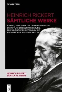 Die Grenzen der naturwissenschaftlichen Begriffsbildung. Eine logische Einleitung in die historischen Wissenschaften. / Heinrich Rickert: Heinrich Rickert: Sämtliche Werke Band 3.2 - Rickert, Heinrich