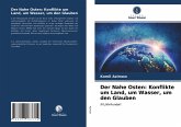 Der Nahe Osten: Konflikte um Land, um Wasser, um den Glauben