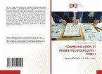 COMMUNICATION ET MARKETING POLITIQUES - TOME I