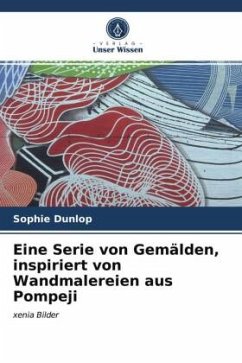 Eine Serie von Gemälden, inspiriert von Wandmalereien aus Pompeji - Dunlop, Sophie