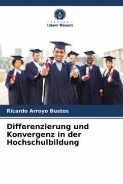 Differenzierung und Konvergenz in der Hochschulbildung - Arroyo Bustos, Ricardo