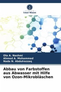 Abbau von Farbstoffen aus Abwasser mit Hilfe von Ozon-Mikrobläschen - A. Nashmi, Ola;A. Mohammed, Ahmed;N. Abdulrazzaq, Nada