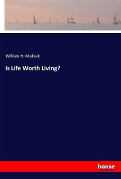 Is Life Worth Living? - Mallock, William H.