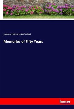 Memories of Fifty Years - Hutton, Laurence;Wallack, Lester