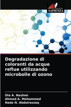 Degradazione di coloranti da acque reflue utilizzando microbolle di ozono - A. Nashmi, Ola;A. Mohammed, Ahmed;N. Abdulrazzaq, Nada