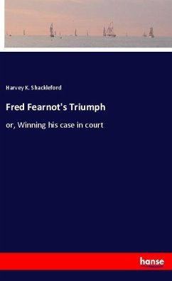 Fred Fearnot's Triumph - Shackleford, Harvey K.