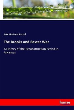 The Brooks and Baxter War - Harrell, John Mortimer