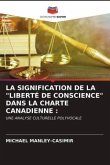 LA SIGNIFICATION DE LA &quote;LIBERTÉ DE CONSCIENCE&quote; DANS LA CHARTE CANADIENNE :