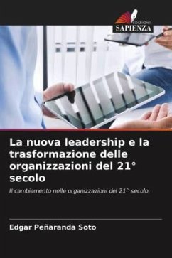 La nuova leadership e la trasformazione delle organizzazioni del 21° secolo - Peñaranda Soto, Edgar