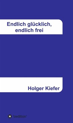 Endlich glücklich, endlich frei (eBook, ePUB) - Kiefer, Holger