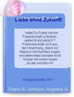 Liebe ohne Zukunft? Teil 1 (eBook, ePUB) - Johnson, Charls B.; G., Angelina