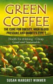 Green Coffee - The Cure for Obesity, High Blood Pressure and Diabetes Type 2 (eBook, ePUB)