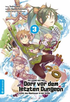 Ein Landei aus dem Dorf vor dem letzten Dungeon sucht das Abenteuer in der Stadt Bd.3 - Satou, Toshio;Fusemachi, Hajime;Watanaki, Nao