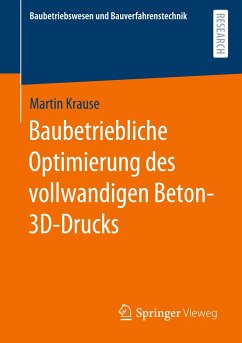 Baubetriebliche Optimierung des vollwandigen Beton-3D-Drucks - Krause, Martin