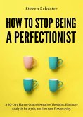 How to Stop Being a Perfectionist (eBook, ePUB)