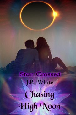 Chasing High Noon (Star Crossed, #3) (eBook, ePUB) - White, J. R.