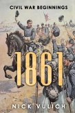 1861: Civil War Beginnings (Civil War Year By Year, #1) (eBook, ePUB)