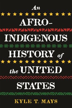 An Afro-Indigenous History of the United States (eBook, ePUB) - Mays, Kyle T.