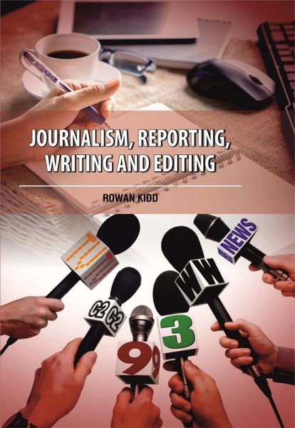 Journalism, Reporting, Writing and Editing (eBook, ePUB) Journalism, Reporting, Writing and Editing (eBook, ePUB)
