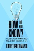How Do You Know? A Guide to Clear Thinking About Wall Street, Investing, and Life (eBook, ePUB)