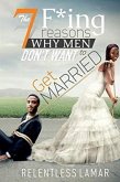 The 7 F'ing Reasons Why Men Don't Want To Get Married (eBook, ePUB)