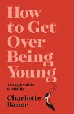 How to Get Over Being Young (eBook, ePUB)