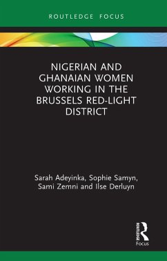 Nigerian and Ghanaian Women Working in the Brussels Red-Light District (eBook, ePUB) - Adeyinka, Sarah; Samyn, Sophie; Zemni, Sami; Derluyn, Ilse